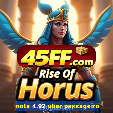 nota 4.92 uber passageiro